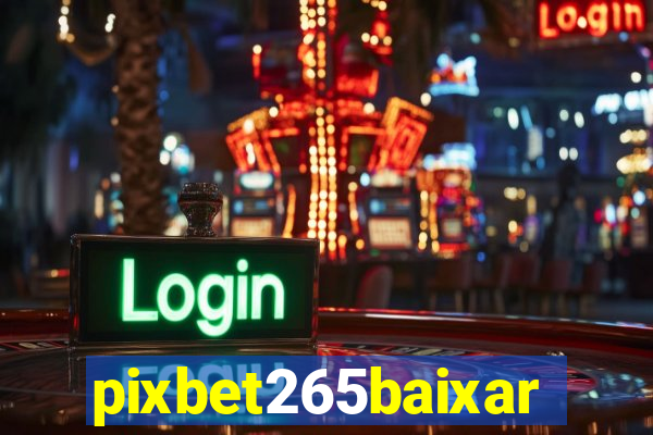 pixbet265baixar