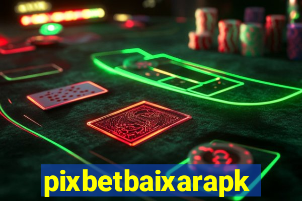 pixbetbaixarapk