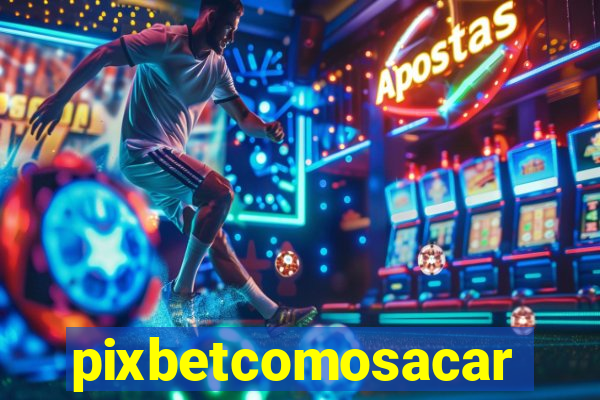 pixbetcomosacar