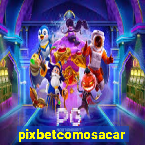 pixbetcomosacar
