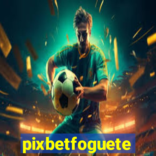 pixbetfoguete