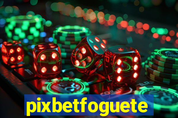 pixbetfoguete