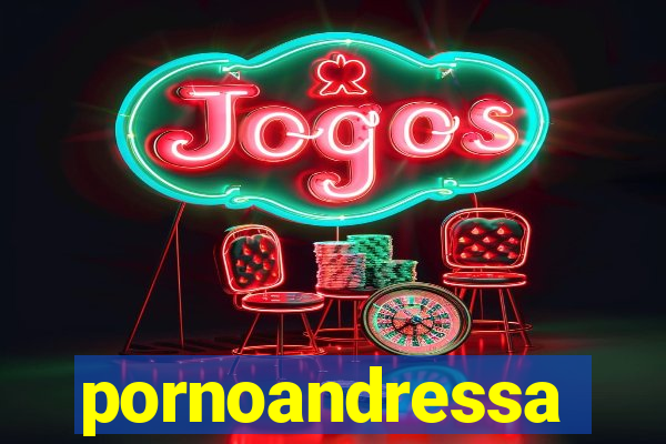 pornoandressa