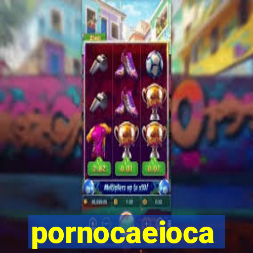 pornocaeioca