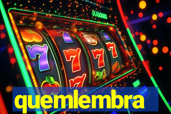quemlembra