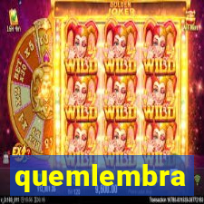 quemlembra
