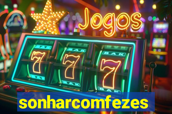 sonharcomfezes