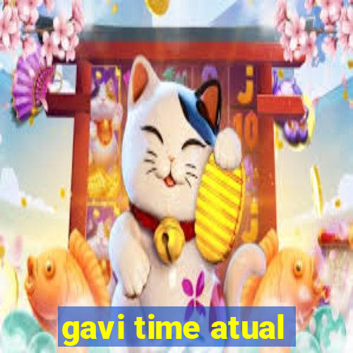 gavi time atual