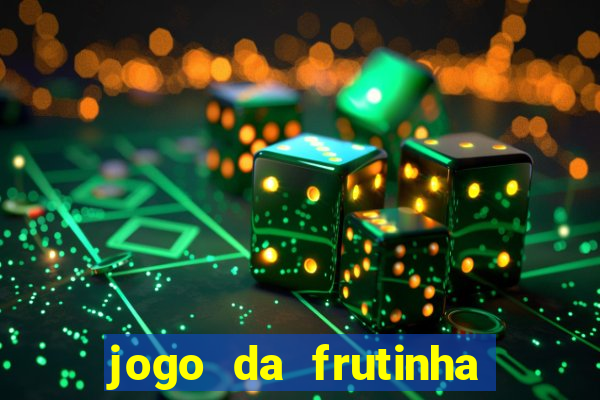 jogo da frutinha de ganhar dinheiro