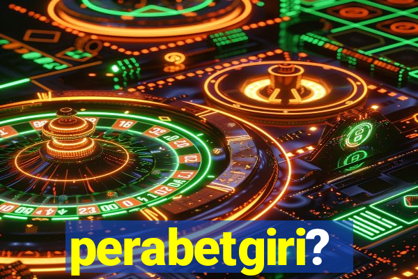 perabetgiri?