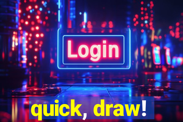 quick, draw!