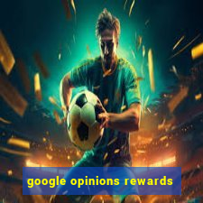 google opinions rewards