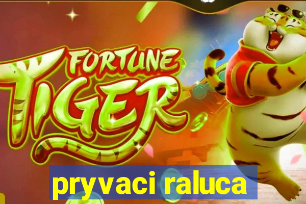 pryvaci raluca