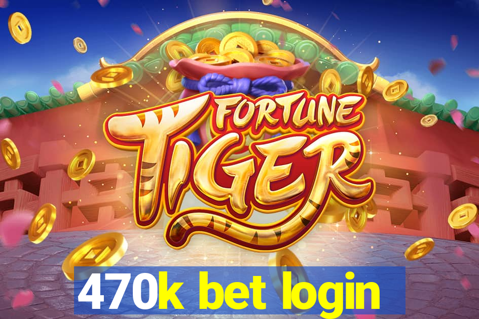 470k bet login