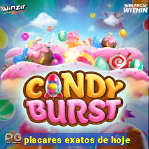 placares exatos de hoje