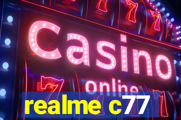 realme c77