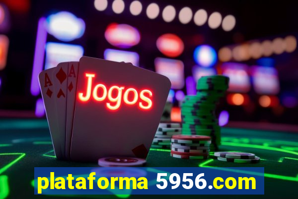 plataforma 5956.com