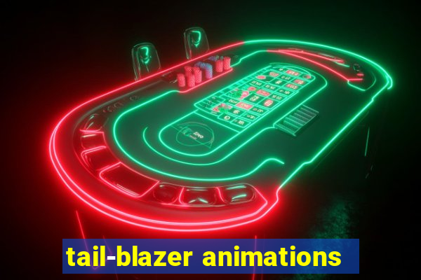 tail-blazer animations