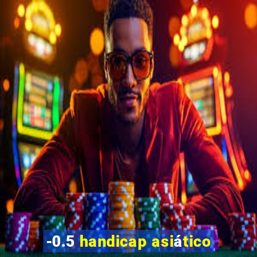 -0.5 handicap asiÃ¡tico