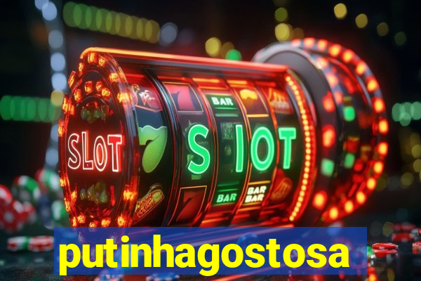 putinhagostosa