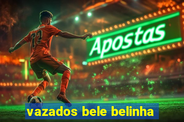 vazados bele belinha