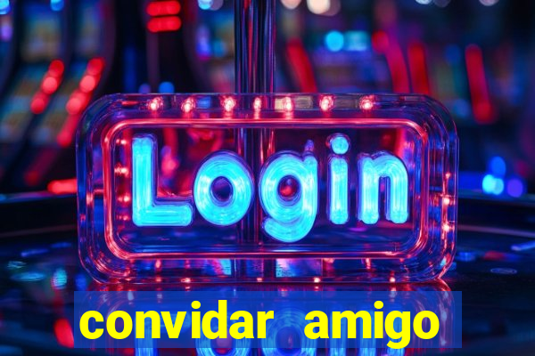 convidar amigo estrela bet