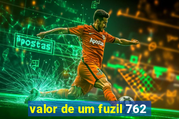 valor de um fuzil 762