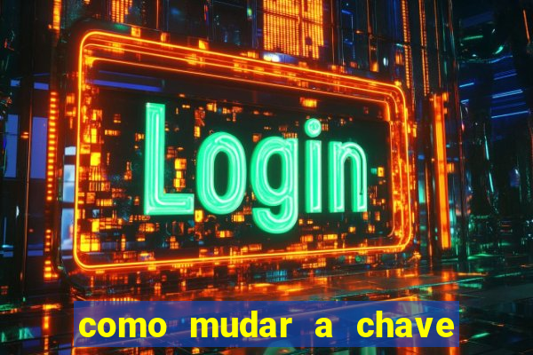 como mudar a chave pix da brabet