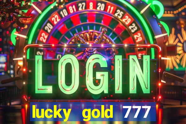 lucky gold 777 paga mesmo