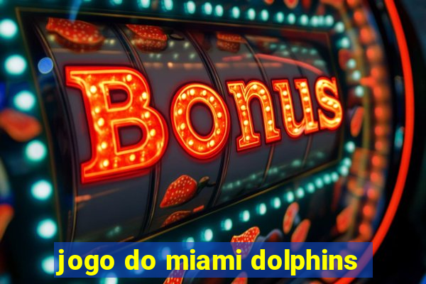 jogo do miami dolphins