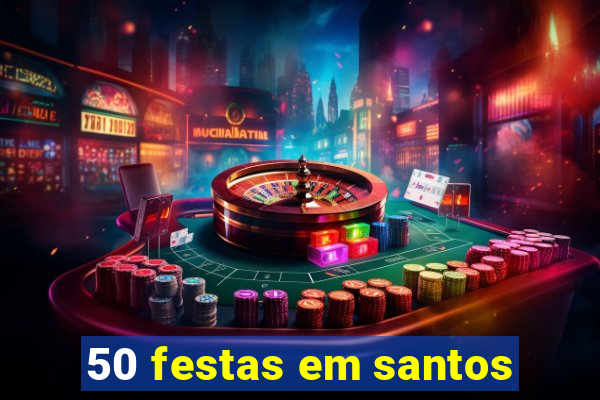 50 festas em santos