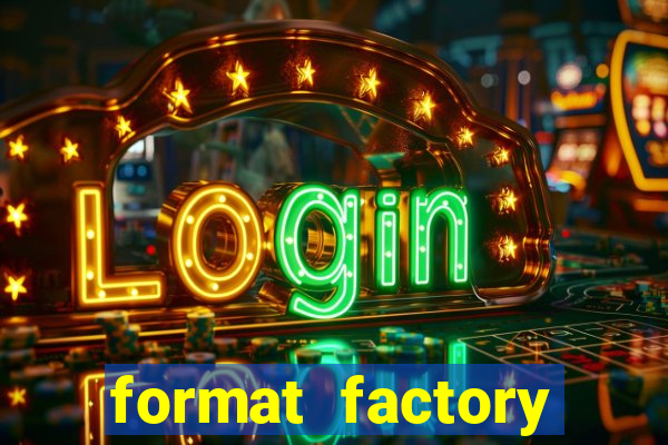 format factory windows 7
