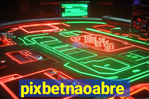 pixbetnaoabre