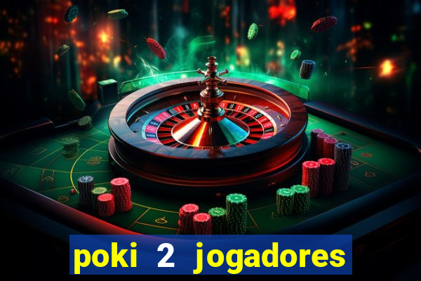 poki 2 jogadores fogo e Ã¡gua