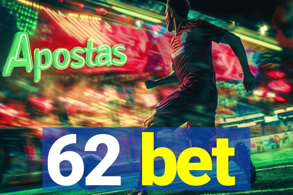 62 bet