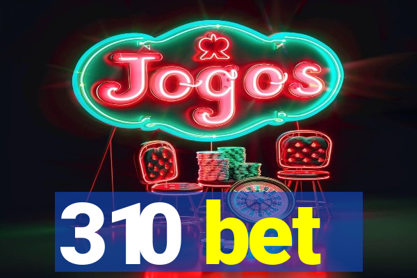 310 bet