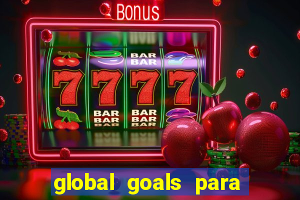 global goals para que serve
