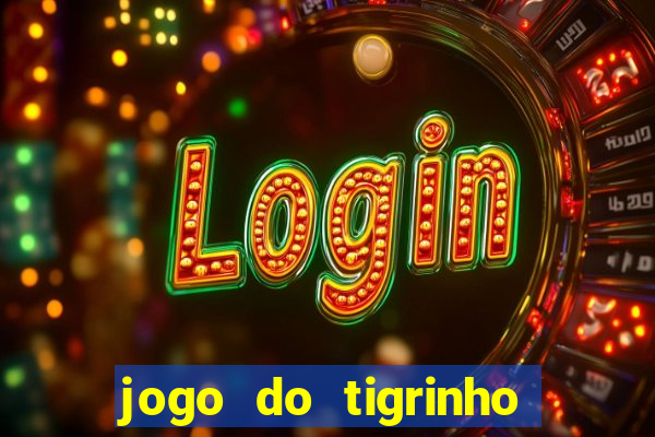 jogo do tigrinho sem deposito