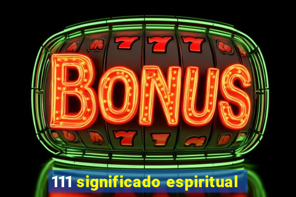 111 significado espiritual