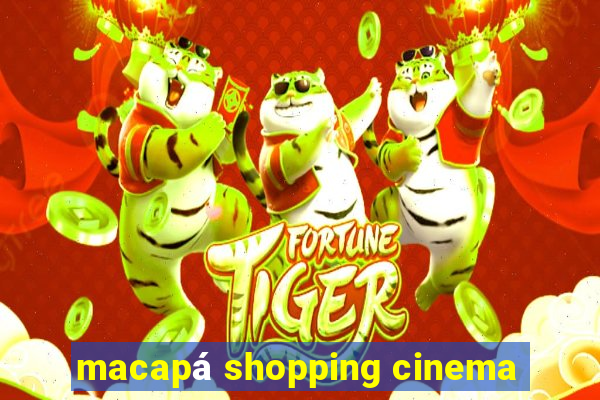 macapÃ¡ shopping cinema