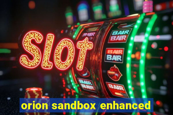 orion sandbox enhanced