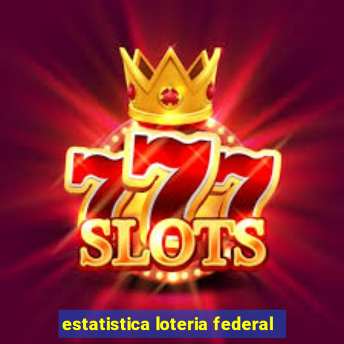 estatistica loteria federal