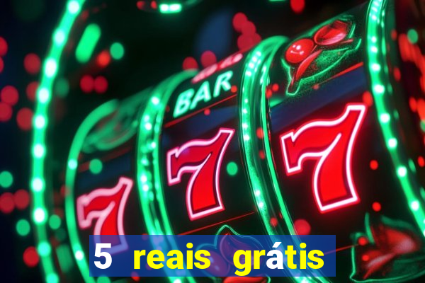 5 reais grÃ¡tis para apostar cassino
