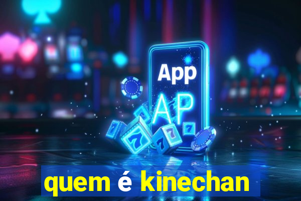 quem Ã© kinechan