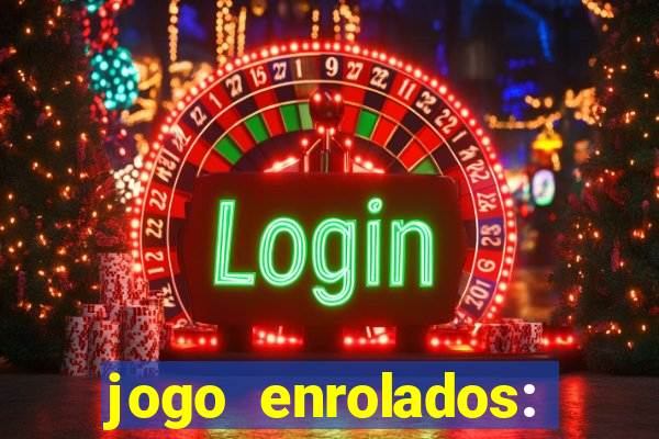 jogo enrolados: problema em dobro
