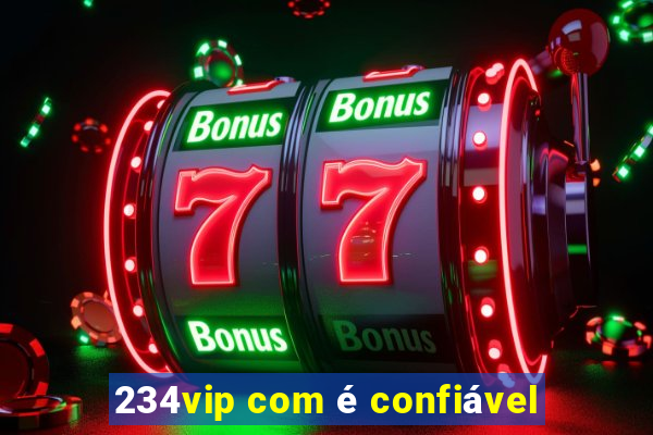 234vip com Ã© confiÃ¡vel