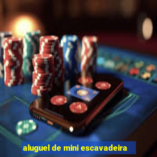 aluguel de mini escavadeira