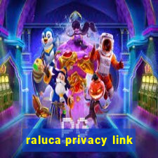 raluca privacy link