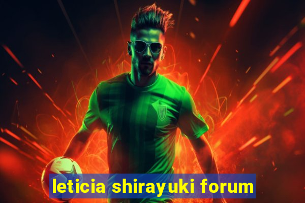 leticia shirayuki forum