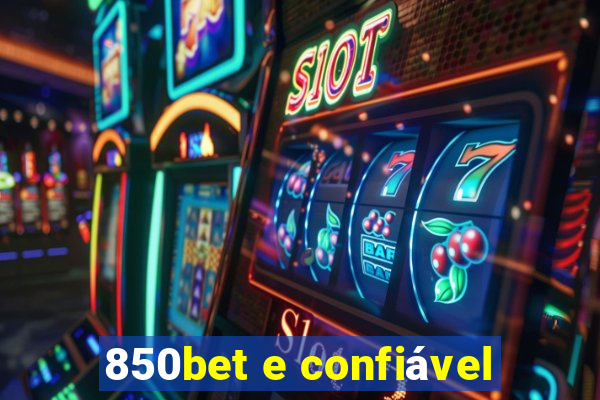 850bet e confiÃ¡vel